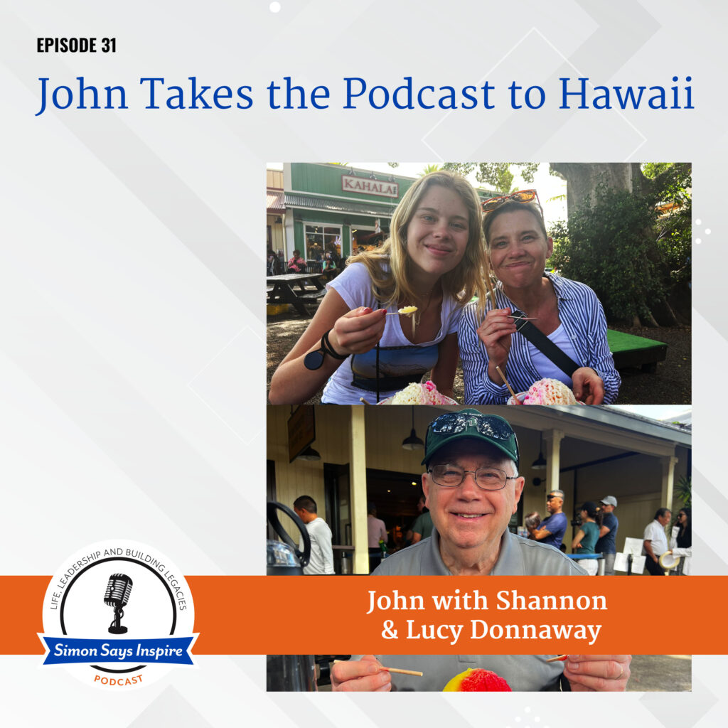 John takes the podcast to Hawaii on the Simon Says Inspire Podcast - episode 31